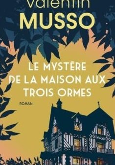 Le Mystère de la Maison aux Trois Ormes - Valentin Musso