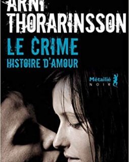 Le Crime. Histoire d'amour - Arni Thorarinsson