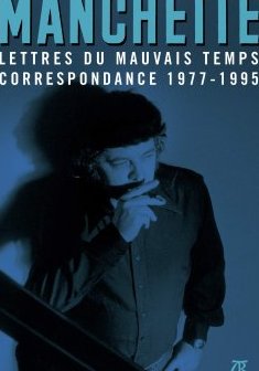 Lettres du mauvais temps – Correspondance 1977-1995 - Jean-Patrick Manchette