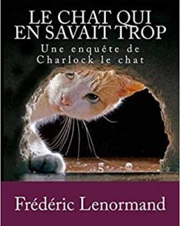 Le Chat qui en savait trop : Une enquête de Charlock le chat - Frédéric Lenormand