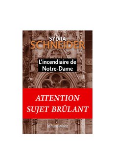 L'incendiaire de Notre-Dame - Sylvia Schneider