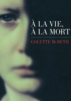 À la vie, à la mort - Colette Mc Beth