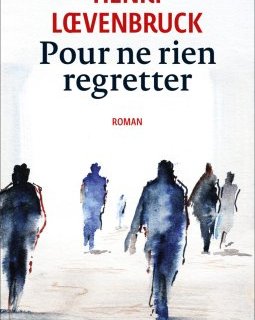 Pour ne rien regretter - Henri Loevenbruck