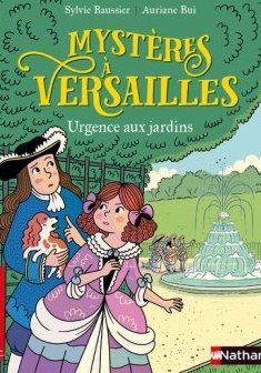 Mystères à Versailles : Urgence aux jardins - Sylvie Baussier et Auriane Bui