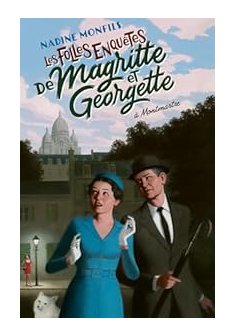 Les Folles enquêtes de Magritte et Georgette : A Montmartre - Nadine Monfils