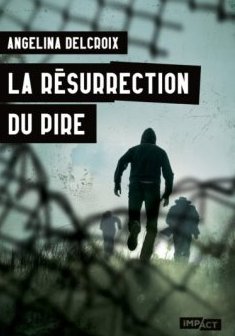 La Résurrection du pire - Angélina Delcroix