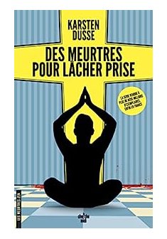 Les meurtres zen, tome 2 : Des meurtres pour lâcher prise - Kartsen Dusse