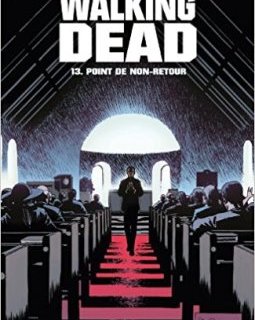 Walking Dead Tome 13 : Point de non-retour - Robert Kirkman - Charlie Adlard