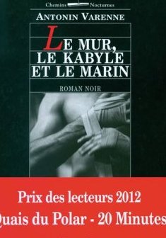 Le Mur, le Kabyle et le marin - Antonin Varenne