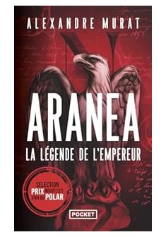 Aranea : La Légende de l'Empereur - Alexandre Murat