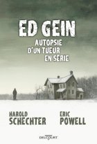 Ed Gein : autopsie d'un tueur en série - Harold Schechter et Eric Powell