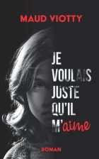 Je voulais juste qu'il m'aime - Maud Viotty