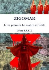 Zigomar Livre premier Le maître invisible - Léon Sazie