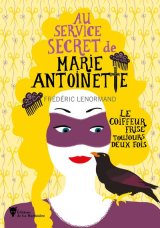 Au service secret de Marie-Antoinette : Le Coiffeur frise toujours deux fois - Frédéric Lenormand
