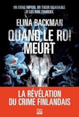 Quand le roi meurt - Elina Backman