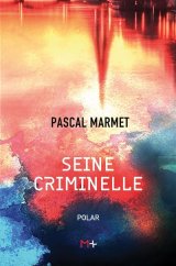 Seine criminelle - Pascal Marmet