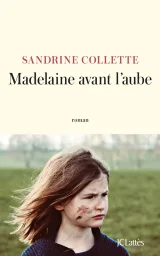 Madelaine avant l'aube - Sandrine Collette