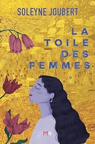 La toile des femmes - Soleyne Joubert