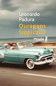 Ouragans tropicaux - Leonardo Padura