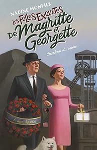 Les Folles enquêtes de Magritte et Georgette : Charleroi du crime- Nadine Monfils