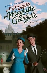Les Folles enquêtes de Magritte et Georgette : A Montmartre - Nadine Monfils