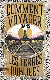 Comment voyager dans les terres oubliées - Sarah Brooks 