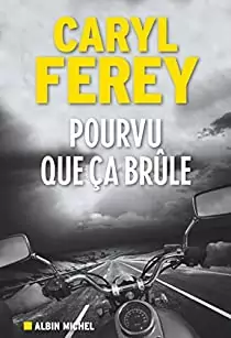 Pourvu que ça brûle - Caryl Ferey