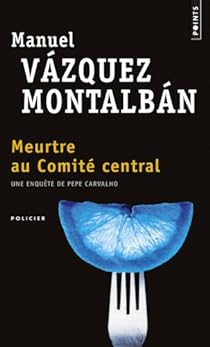 Meurtre au comité central, une enquête de Pepe Carvalho - Manuel VAZQUEZ MONTALBAN