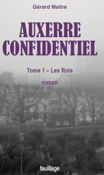 Auxerre confidentiel Tome 1 : Les rois - Gérard Maitre