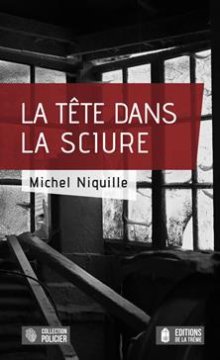 La tête dans la sciure - Michel Niquille