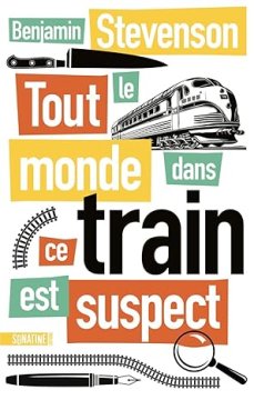 Tout le monde dans ce train est suspect - Benjamin Stevenson