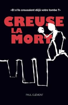 Creuse la mort - Paul Clément