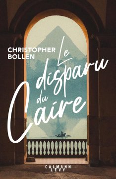 Le disparu du Caire - Christopher Bollen