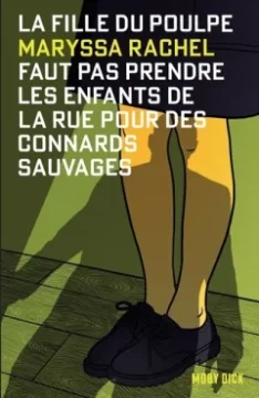 LA FILLE DU POULPE / Faut pas prendre les enfants de la rue pour des connards sauvages - Maryssa Rachel