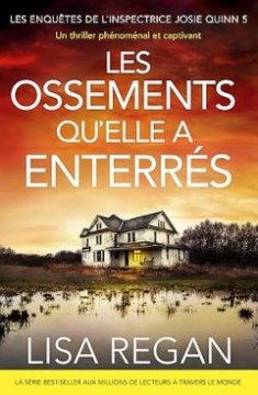 Les Enquêtes de l'inspectrice Josie Quinn, tome 5 : Les Ossements qu'elle a enterrés - Lisa Regan