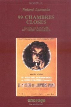 99 chambres Closes : Guide de lecture du crime impossible - Roland Lacourbe