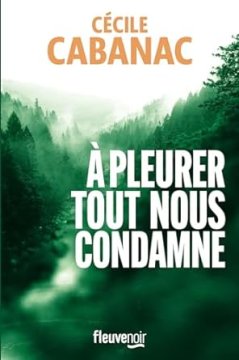 A pleurer tout nous condamne - Cécile Cabanac