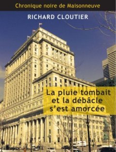 La pluie tombait et la débâcle s'est amorcée - Richard Cloutier