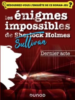 Les énigmes impossibles de Sullivan Holmes - Dernier acte - Christelle Boisse