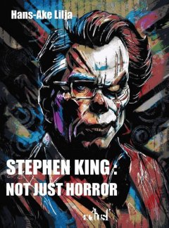 Stephen King : Not just Horror - Lilja HANS-ÅKE