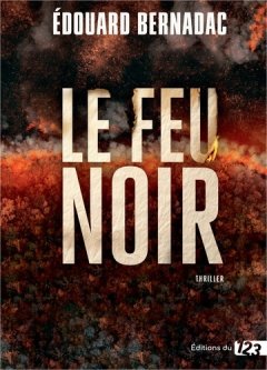 Le feu noir - Edouard Bernadac