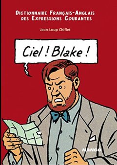 Ciel ! Blake ! : Dictionnaire Français-Anglais des expressions courantes
