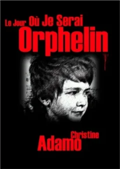 Le jour où je serai orphelin - Christine Adamo