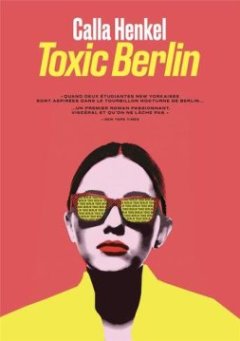 Toxic Berlin - Calla Henkel