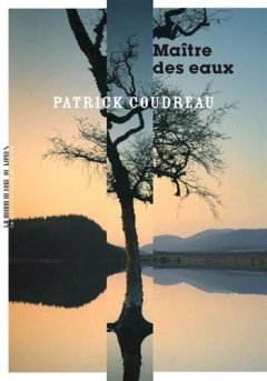 Le Maître des eaux - Patrick Coudreau