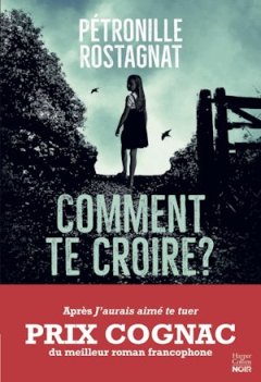 Comment te croire ? - Pétronille Rostagnat 