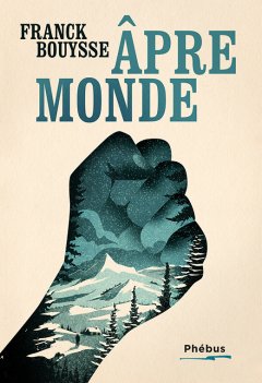 Âpre monde - Franck Bouysse