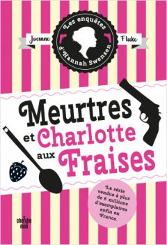 Les Enquêtes d'Hannah Swensen 2 : Meurtres et charlotte aux fraises - Joanne Fluke