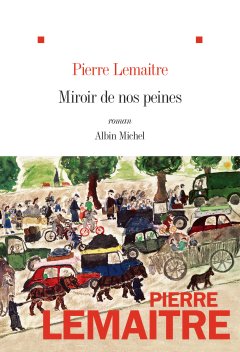 Miroir de nos peines - Pierre Lemaître 