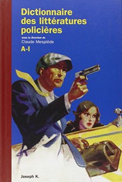 Dictionnaire des littératures policières : Tome 1, A-I